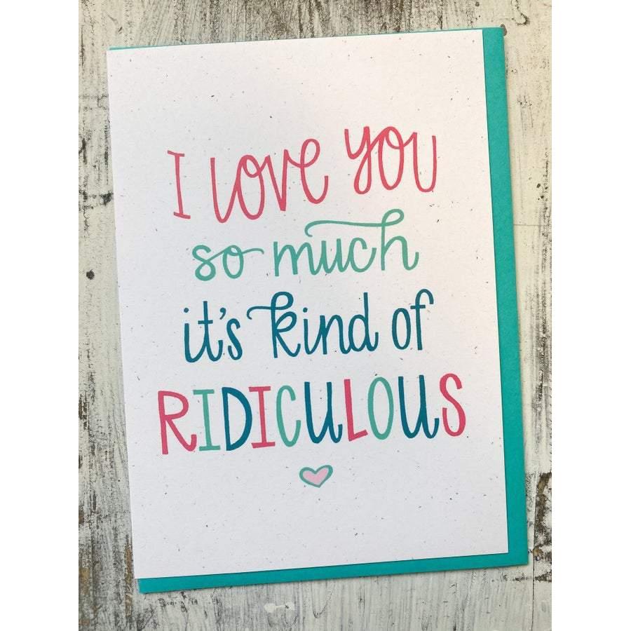 I Love You So Much It's Kind Of Ridiculous Card-N Gift-Graceful & Chic Boutique, Family Clothing Store in Waxahachie, Texas